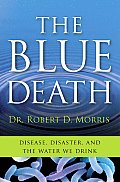 The Blue Death: Disease, Disaster, and the Water We Drink Cover