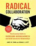 Radical Collaboration: Five Essential Skills to Overcome Defensiveness and Build Successful Relationships Cover