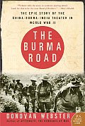The Burma Road: The Epic Story of the China-Burma-India Theater in World War II (P.S.)