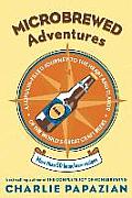 Microbrewed Adventures: A Lupulin-Filled Journey to the Heart and Flavor of the World's Great Craft Beers Cover