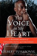 This Voice in My Heart: A Runner's Memoir of Genocide, Faith, and Forgiveness