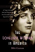 The Loveliest Woman in America: A Tragic Actress, Her Lost Diaries, and Her Granddaughter's Search for Home Cover