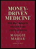 Money-Driven Medicine: The Real Reason Health Care Costs So Much Cover