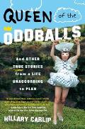 Queen of the Oddballs: And Other True Stories from a Life Unaccording to Plan Cover