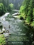 So Many Fish, So Little Time: 1001 of the World's Greatest Backcountry Honeyholes, Trout Rivers, Blue Ribbon Waters, Bass Lakes, and Saltwater Hot S