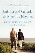 Guia Para El Cuidado de Nuestros Mayores: Como Planificar El Futuro de Sus Padres Cover