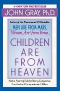 Children Are from Heaven: Positive Parenting Skills for Raising Cooperative, Confident, and Compassionate Children
