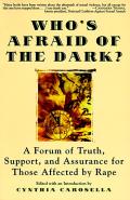 Who's afraid of the dark? :a forum of truth, support, and assurance for those affected by rape