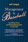 Management by Baseball: The Official Rules for Winning Management in Any Field