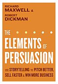 The Elements of Persuasion: Use Storytelling to Pitch Better, Sell Faster & Win More Business Cover