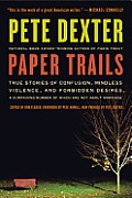 Paper Trails: True Stories of Confusion, Mindless Violence, and Forbidden Desires, a Surprising Number of Which Are Not about Marria