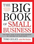 The Big Book of Small Business: You Don't Have to Run Your Business by the Seat of Your Pants Cover