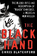 The Black Hand: The Bloody Rise and Redemption of "Boxer" Enriquez, a Mexican Mob Killer Cover