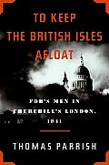To Keep the British Isles Afloat: FDR's Men in Churchill's London, 1941 Cover