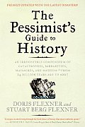 The Pessimist's Guide to History: An Irresistible Compendium of Catastrophes, Barbarities, Massacres, and Mayhem--From 14 Billion Years Ago to 2007 Cover
