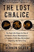 The Lost Chalice: The Real-Life Chase for One of the World's Rarest Masterpieces -- a Priceless 2,500-Year-Old Artifact Depicting the Fa