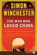 The Man Who Loved China: The Fantastic Story of the Eccentric Scientist Who Unlocked the Mysteries of the Middle Kingdom (Large Print) Cover