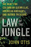 Law of the Jungle: The Hunt for Colombian Guerrillas, American Hostages, and Buried Treasure