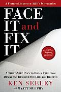 Face It and Fix It: A Three-Step Plan to Break Free from Denial and Discover the Life You Deserve Cover
