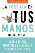 La Fortuna En Tus Manos: Cambia Tu Vida Financiera y Alcanza La Verdadera Felicidad (Adelante)