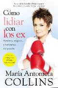Como Lidiar Con Los Ex Como Lidiar Con Los Ex: Hombres, Mujeres...y Fantasmas del Pasado Hombres, Mujeres...y Fantasmas del Pasado