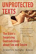 Unprotected Texts: The Bible's Surprising Contradictions about Sex and Desire