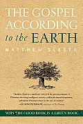 The Gospel According to the Earth: Why the Good Book Is a Green Book