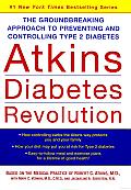 Atkins Diabetes Revolution: The Groundbreaking Approach to Preventing and Controlling Type 2 Diabetes