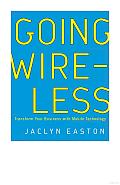 Going Wireless: Transform Your Business with Mobile Technology
