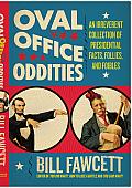 Oval Office Oddities: An Irreverent Collection of Presidential Facts, Follies, and Foibles