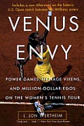 Venus Envy: Power Games, Teenage Vixens, and Million-Dollar Egos on the Women's Tennis Tour