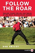 Follow the Roar: Tailing Tiger for All 604 Holes of His Most Spectacular Season (Large Print)