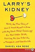 Larry's Kidney: Being the True Story of How I Found Myself in China with My Black Sheep Cousin and His Mail-Order Bride, Skirting the (Large Print) Cover