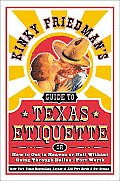 Kinky Friedman's Guide To Texas Etiquette: Or How To Get To Heaven Or Hell Without Going... by Kinky Friedman