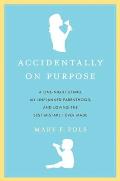 Accidentally on Purpose: The True Tale of a Happy Single Mother