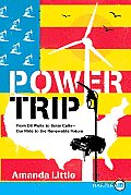 Power Trip: From Oil Wells to Solar Cells--Our Ride to the Renewable Future (Large Print)
