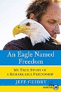An Eagle Named Freedom LP: My True Story of a Remarkable Friendship (Large Print)