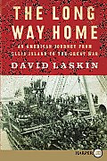 The Long Way Home: An American Journey from Ellis Island to the Great War (Large Print)