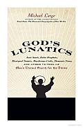 God's Lunatics: Lost Souls, False Prophets, Martyred Saints, Murderous Cults, Demonic Nuns, and Other Victims of Man's Eternal Search for the Divine
