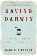 Saving Darwin: How to Be a Christian and Believe in Evolution