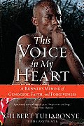 This Voice in My Heart: A Runner's Memoir of Genocide, Faith, and Forgiveness