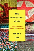 The Impossible State: North Korea, Past and Future