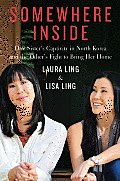 Somewhere inside: One Sister's Captivity in North Korea and the Other's Fight to Bring Her Home