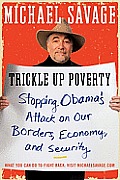 Trickle Up Poverty: Stopping Obama's Attack on Our Borders, Economy, and Security Cover