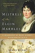 Mistress of the Elgin Marbles: A Biography of Mary Nisbet, Countess of Elgin