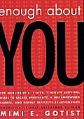 Enough about You: The Narcissist's 7-Step, 1-Minute Survival Guide to Sacred Spirituality, a Self-Empowered Career, and Highly Effective Relationships