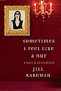 Sometimes I Feel like a Nut: Essays and Observations