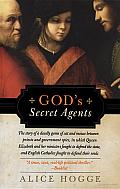 God's Secret Agents: Queen Elizabeth's Forbidden Priests and the Hatching of the Gunpower Plot
