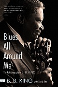 Blues All Around Me: The Autobiography of B. B. King