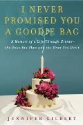 I Never Promised You a Goodie Bag: A Memoir of Life through Events, the Ones You Plan and the Ones You Don't